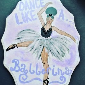 Hand-Painted Dance Like a Ballerina Wooden Sign.